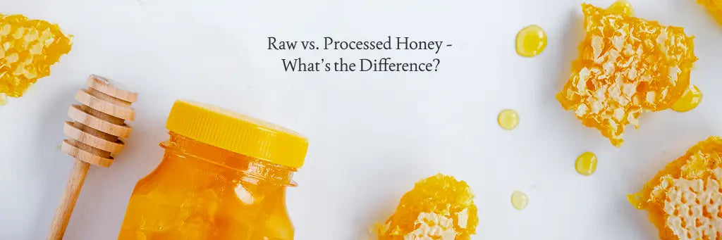 Raw vs. Processed Honey - What’s the Difference?